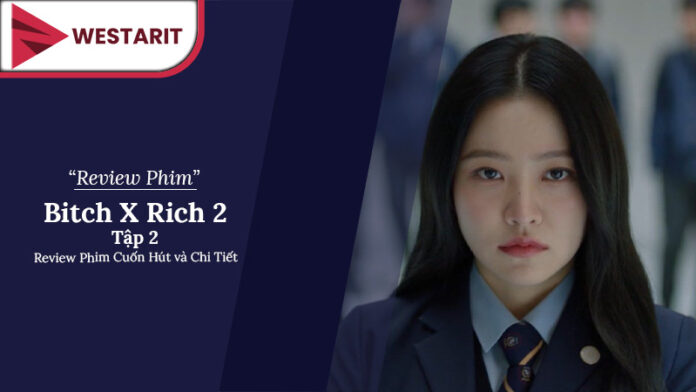 Bitch X Rich 2 Tập 2