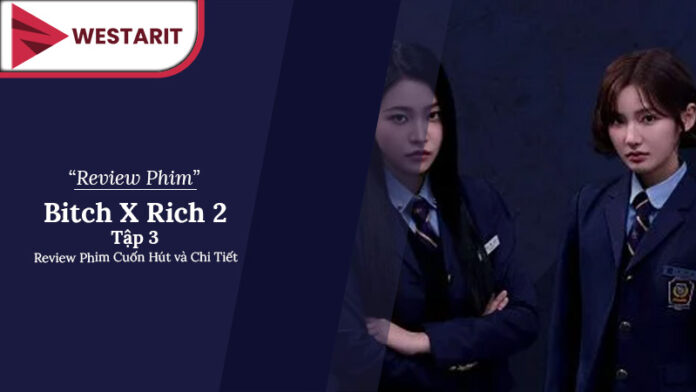 Bitch X Rich 2 Tập 3