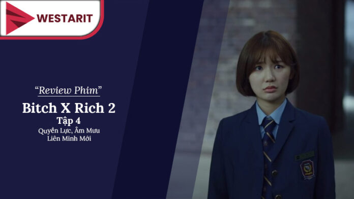 Review Bitch X Rich 2 Tập 4