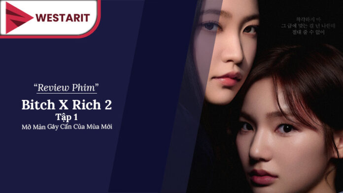 Bitch X Rich 2 Tập 1